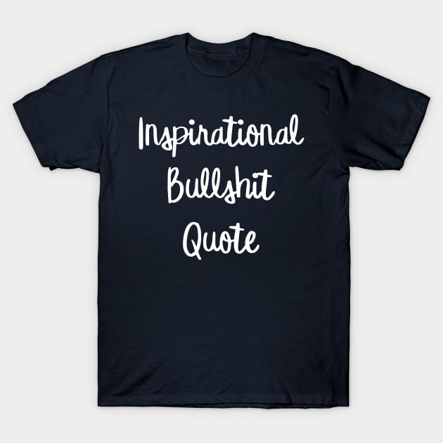 Inspirational Bullshit Quote T-Shirt by GrayDaiser